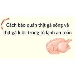 Cách bảo quản thịt gà sống và thịt gà luộc trong tủ lạnh an toàn