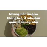 Những món ăn đêm không béo, ít calo, đơn giản dễ làm tại nhà