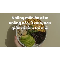 Những món ăn đêm không béo, ít calo, đơn giản dễ làm tại nhà