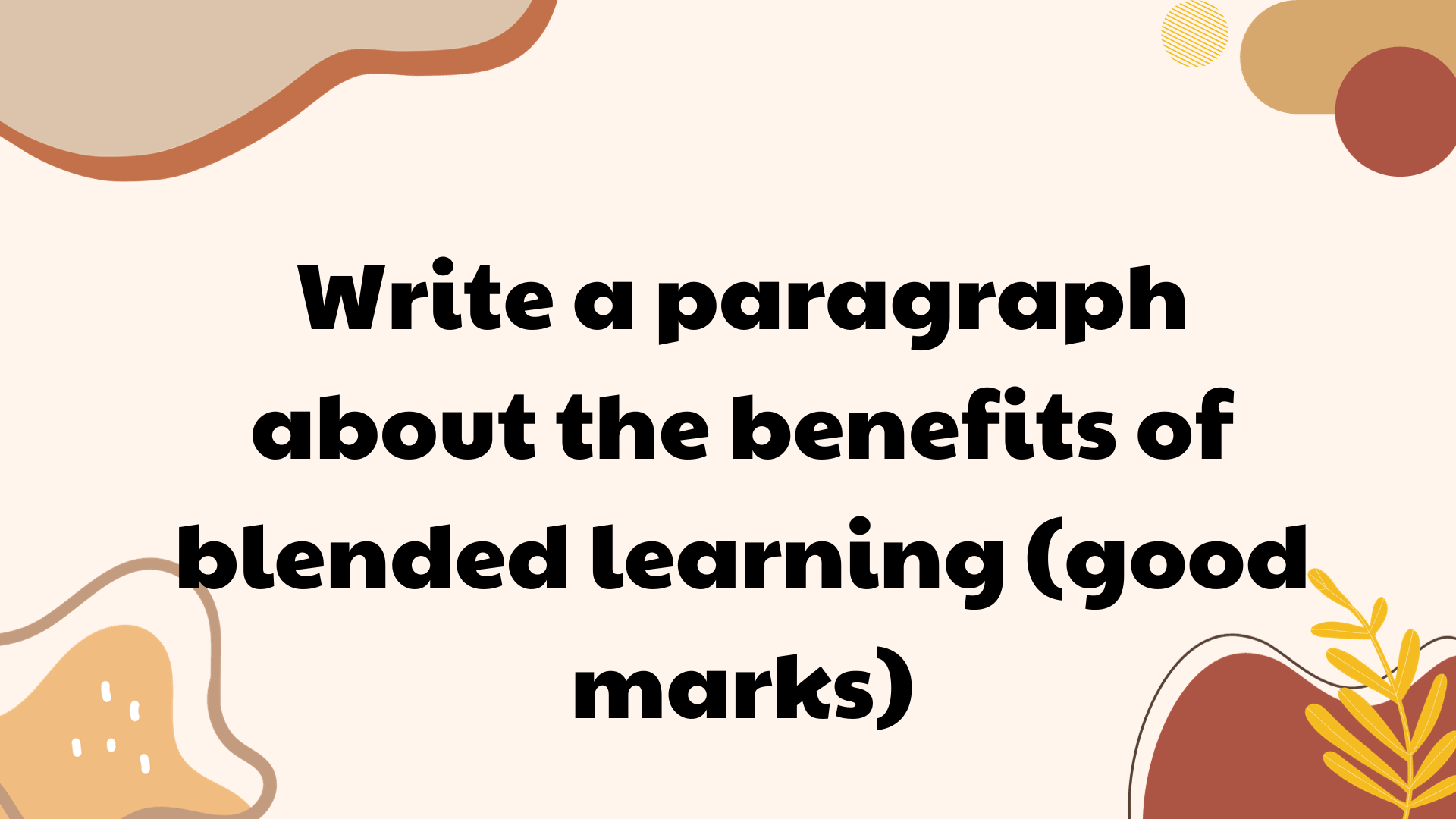 Write a paragraph about the benefits of blended learning (good marks)