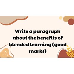 Write a paragraph about the benefits of blended learning (good marks)