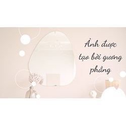 Lý thuyết và bài tập về Ảnh của một vật tạo bởi gương phẳng