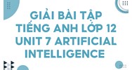 Giải bài tập Tiếng Anh lớp 12 Unit 7 Artificial Intelligence