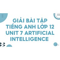 Giải bài tập Tiếng Anh lớp 12 Unit 7 Artificial Intelligence