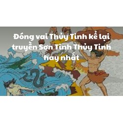 Đóng vai Thủy Tinh kể lại truyền Sơn Tinh Thủy Tinh hay nhất
