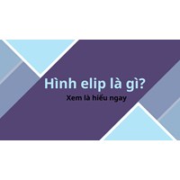 Hình elip là gì ? Xem là hiểu ngay