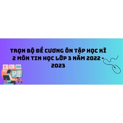 Trọn bộ đề cương ôn tập học kì 2 môn Tin học lớp 3 chi tiết