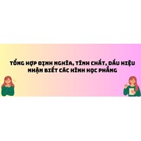 Tổng hợp định nghĩa, tính chất, dấu hiệu nhận biết các hình học phẳng
