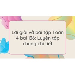 Lời giải vở bài tập Toán 4 bài 136: Luyện tập chung chi tiết
