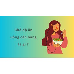 Chế độ ăn uống cân bằng là gì ?