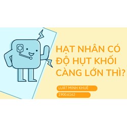 Hạt nhân có độ hụt khối càng lớn thì ...?