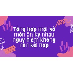 Tổng hợp một số món ăn kỵ nhau nguy hiểm không nên kết hợp