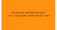Bài tập tiếng Anh dành cho lớp 9 Unit 3 A trip to the countryside hệ 7 năm