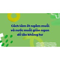 Cách làm ớt ngâm muối và nước muối giòn ngon để lâu không hư