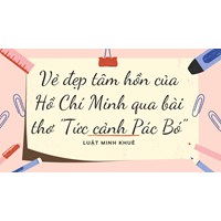 Vẻ đẹp tâm hồn của Hồ Chí Minh qua bài thơ "Tức cảnh Pác Bó"