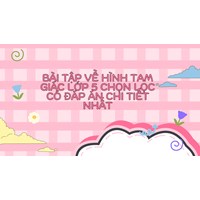 Bài tập về hình tam giác lớp 5 chọn lọc có đáp án chi tiết nhất