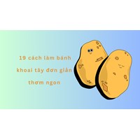 19 cách làm bánh khoai tây đơn giản thơm ngon
