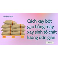 Cách xay bột gạo bằng máy xay sinh tố chất lượng đơn giản