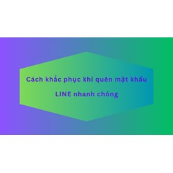 Cách khắc phục khi quên mật khẩu LINE nhanh chóng