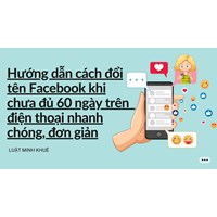 Hướng dẫn cách đổi tên Facebook khi chưa đủ 60 ngày trên  điện thoại nhanh chóng, đơn giản