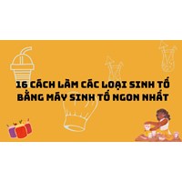 16 cách làm các loại sinh tố bằng máy sinh tố ngon nhất