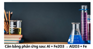 Cân bằng phản ứng sau: Al + Fe2O3 → Al2O3 + Fe