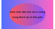 Cách chèn dấu tích vào ô vuông trong Word cực kì đơn giản
