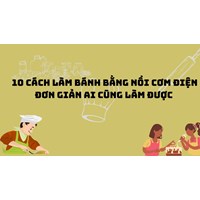 10 cách làm bánh bằng nồi cơm điện đơn giản ai cũng làm được