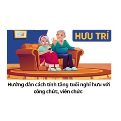 Hướng dẫn cách tính tăng tuổi nghỉ hưu với công chức, viên chức