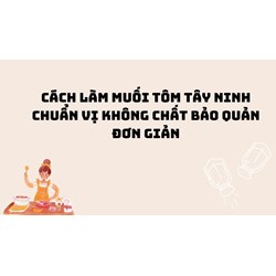 Cách làm muối tôm Tây Ninh chuẩn vị không chất bảo quản đơn giản