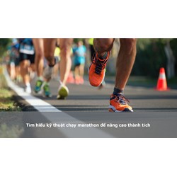 Tìm hiểu kỹ thuật chạy marathon để nâng cao thành tích
