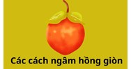 Các cách ngâm hồng giòn không bị chát, mau chín và có vị ngọt tự nhiên không phải ai cũng biết