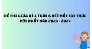 Đề thi giữa kì 1 Toán lớp 6 sách kết nối tri thức mới nhất