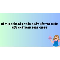 Đề thi giữa kì 1 Toán lớp 6 sách kết nối tri thức mới nhất