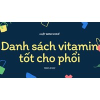 Danh sách vitamin tốt cho phổi
