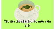 Tất tần tật về trà thảo mộc nên biết