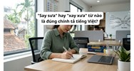 "Say sưa" hay "xay xưa" từ nào là đúng chính tả tiếng Việt?
