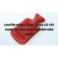 Chườm nóng vùng bụng có tác dụng gì theo kinh nghiệm dân gian?