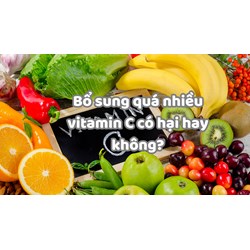 Bổ sung quá nhiều vitamin C có hại hay không?