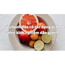 Quả chanh đào có tác dụng gì theo như kinh nghiệm dân gian?
