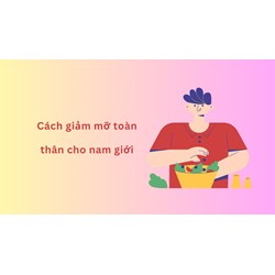 Cách giảm mỡ toàn thân cho nam giới