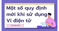 Một số quy định mới khi sử dụng Ví điện tử
