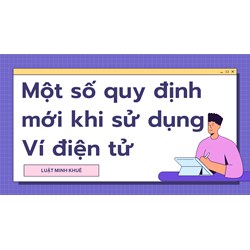 Một số quy định mới khi sử dụng Ví điện tử