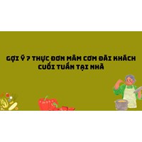 Gợi ý 7 thực đơn mâm cơm đãi khách cuối tuần tại nhà
