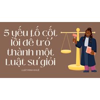 5 yếu tố cốt lõi để trở thành một Luật sư giỏi
