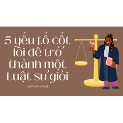 5 yếu tố cốt lõi để trở thành một Luật sư giỏi