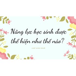 Năng lực học sinh được thể hiện như thế nào?