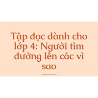 Tập đọc dành cho lớp 4: Người tìm đường lên các vì sao