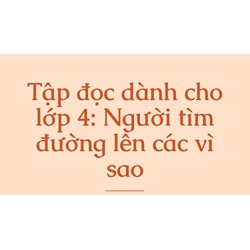 Tập đọc dành cho lớp 4: Người tìm đường lên các vì sao