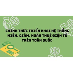 Chính thức triển khai Hệ thống miễn, giảm, hoàn thuế điện tử trên toàn quốc